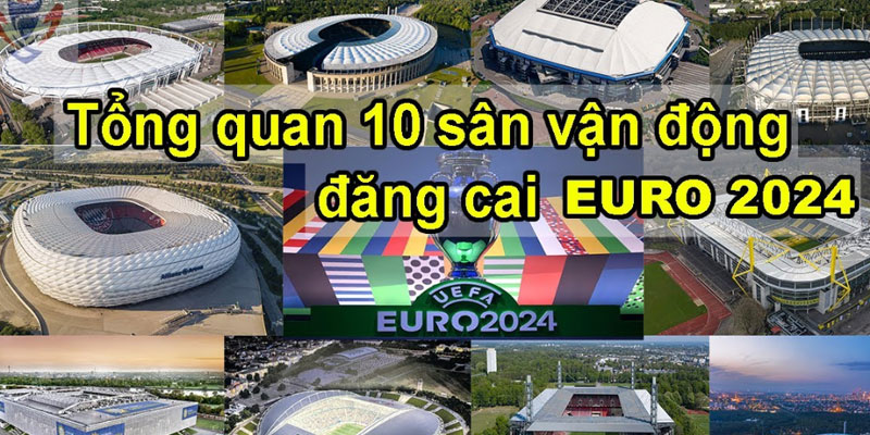 10 Sân vận động đáng chú ý tham gia Euro 2024 tại Đức