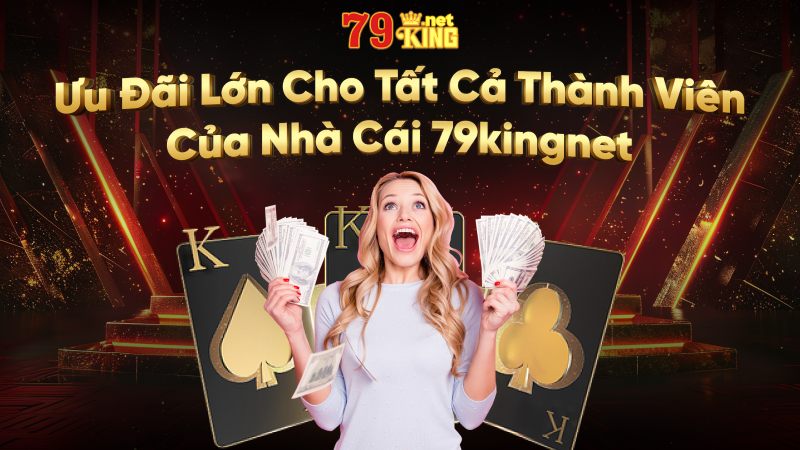 Review Chương Trình Khuyến Mãi Hoàn Trả Độc Quyền Tại 79KING